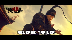 Shadow Tactics: Blades of the Shogun - Release Trailer trailer thumbnail