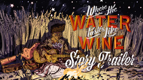 Where The Water Tastes Like Wine - Story Trailer trailer thumbnail