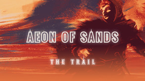 Aeon of Sands – The Trail | Release Date Announcement Trailer trailer thumbnail