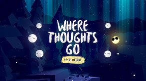Where Thoughts Go: Resolutions - Launch Trailer trailer thumbnail