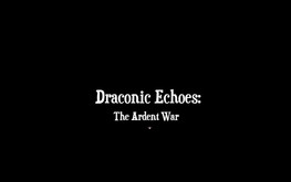 Draconic Echoes: The Ardent War Trailer trailer thumbnail