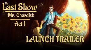 The Last Show of Mr. Chardish: Act I - Launch Trailer trailer thumbnail