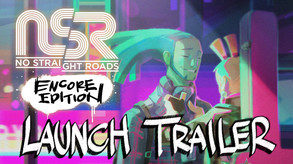 No Straight Roads Encore Edition - Launch Trailer trailer thumbnail