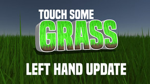 Touch Some Grass - Left Hand Update trailer thumbnail