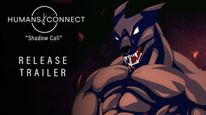 HUMANS CONNECT - Shadow Call Trailer trailer thumbnail