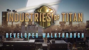 Industries of Titan 1.0 Developer Walkthrough trailer thumbnail