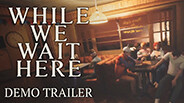 While We Wait Here - Demo Trailer trailer thumbnail