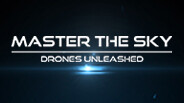 Master The Sky- Drones Unleashed trailer thumbnail
