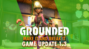 GROUNDED Make It and Break It Game Update 1.3 trailer thumbnail