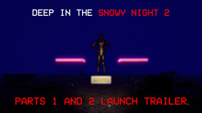 Deep In The Snowy Night 2 | OFFICIAL PARTS 1 AND 2 LAUNCH TRAILER trailer thumbnail