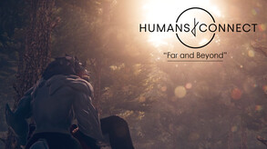 HUMANS CONNECT - Far and Beyond Official Trailer trailer thumbnail