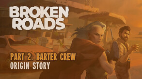 Broken Roads Origins: Barter Crew trailer thumbnail
