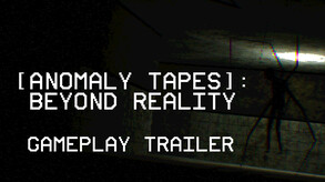 [ANOMALY TAPES]: Beyond Reality - Gameplay Trailer trailer thumbnail