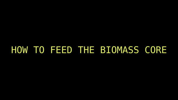 HOW TO FEED THE BIOMASS CORE trailer thumbnail