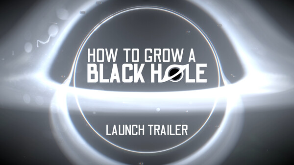 How To Grow a Black Hole - Launch Trailer trailer thumbnail