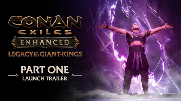 Conan Exiles Enhanced - Legacy of the Giant-Kings Part One – Launch Trailer trailer thumbnail